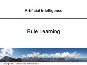 Artificial Intelligence Rule Learning Copyright 2016 Dieter Fensel