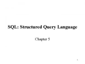 SQL Structured Query Language Chapter 5 1 SQL