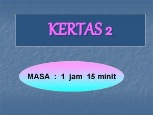 KERTAS 2 MASA 1 jam 15 minit PENGENALAN