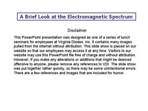 A Brief Look at the Electromagnetic Spectrum Disclaimer