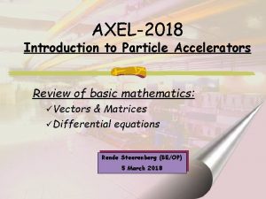 AXEL2018 Introduction to Particle Accelerators Review of basic