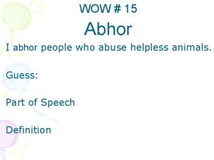 WOW 15 Abhor I abhor people who abuse