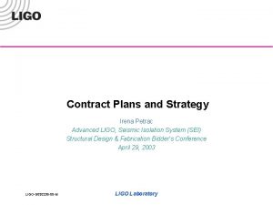 Contract Plans and Strategy Irena Petrac Advanced LIGO