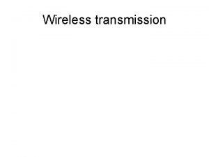 Wireless transmission The electromagnetic spectrum and its uses