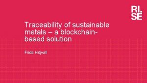 Traceability of sustainable metals a blockchainbased solution Frida