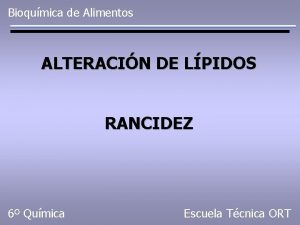 Bioqumica de Alimentos ALTERACIN DE LPIDOS RANCIDEZ 6