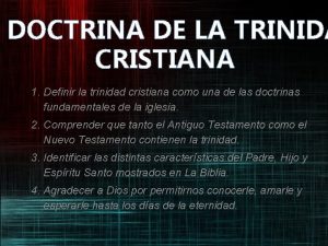 DOCTRINA DE LA TRINIDA CRISTIANA 1 Definir la