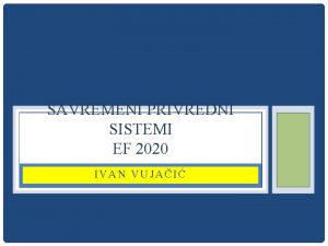 SAVREMENI PRIVREDNI SISTEMI EF 2020 IVAN VUJAI SAVREMENI