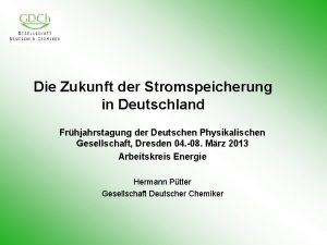 Die Zukunft der Stromspeicherung in Deutschland Frhjahrstagung der