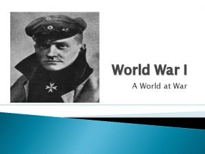 World War I A World at War World