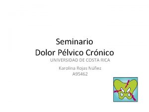 Seminario Dolor Plvico Crnico UNIVERSIDAD DE COSTA RICA