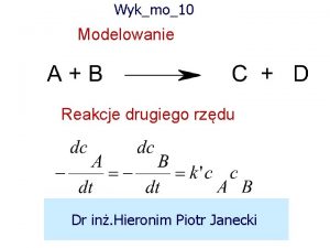 Wykmo10 Modelowanie Reakcje drugiego rzdu Dr in Hieronim