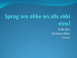 Sprog are alike en alls ekki eins Halla