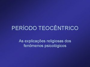 PERODO TEOCNTRICO As explicaes religiosas dos fenmenos psicolgicos