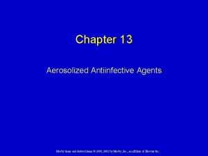 Chapter 13 Aerosolized Antiinfective Agents Mosby items and