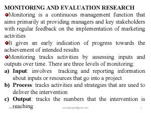 MONITORING AND EVALUATION RESEARCH Monitoring is a continuous
