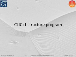 CLIC rf structure program Walter Wuensch 5 th