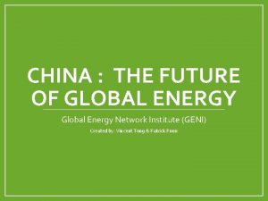 CHINA THE FUTURE OF GLOBAL ENERGY Global Energy