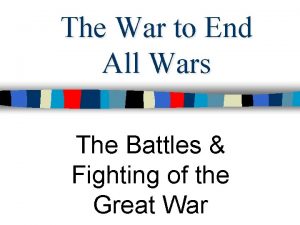 The War to End All Wars The Battles