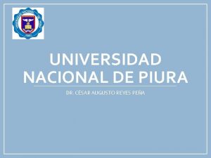 UNIVERSIDAD NACIONAL DE PIURA DR CSAR AUGUSTO REYES