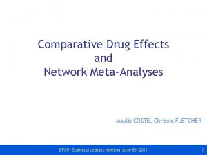 Comparative Drug Effects and Network MetaAnalyses Maylis COSTE