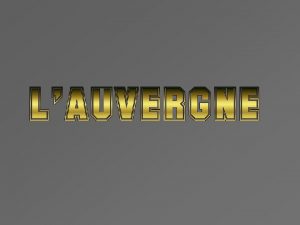 LAuvergne Auvrnhe ou Auvrnha en auvergnat est une