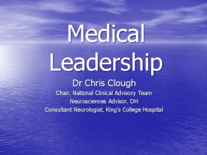 Medical Leadership Dr Chris Clough Chair National Clinical