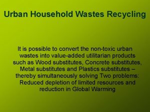 Urban Household Wastes Recycling It is possible to