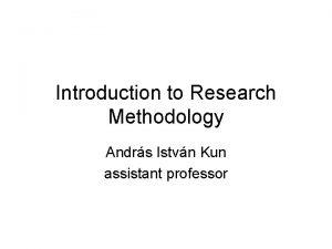 Introduction to Research Methodology Andrs Istvn Kun assistant