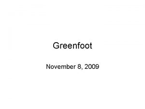 Greenfoot November 8 2009 Reference Open the Greenfoot