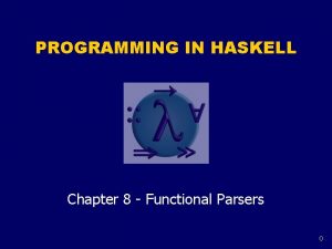 PROGRAMMING IN HASKELL Chapter 8 Functional Parsers 0