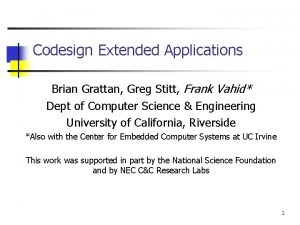 Codesign Extended Applications Brian Grattan Greg Stitt Frank