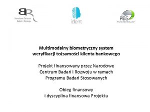 Multimodalny biometryczny system weryfikacji tosamoci klienta bankowego Projekt