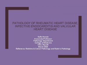 PATHOLOGY OF RHEUMATIC HEART DISEASE INFECTIVE ENDOCARDITIS AND