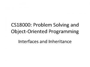 CS 18000 Problem Solving and ObjectOriented Programming Interfaces
