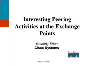 Interesting Peering Activities at the Exchange Points Naiming