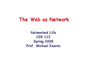 The Web as Networked Life CSE 112 Spring