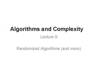 Algorithms and Complexity Lecture 9 Randomized Algorithms and