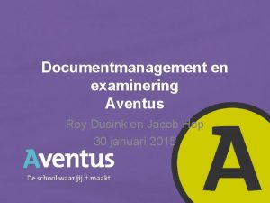 Documentmanagement en examinering Aventus Roy Dusink en Jacob