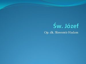 w Jzef Op dk Sawomir Hadam Jzef z