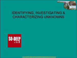 IDENTIFYING INVESTIGATING CHARACTERIZING UNKNOWNS WHAT ARE UNKNOWNS HOW