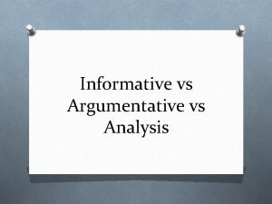 Informative vs Argumentative vs Analysis InformativeExplanatory O What