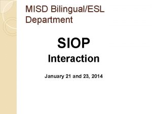 MISD BilingualESL Department SIOP Interaction January 21 and