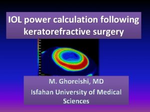 IOL power calculation following keratorefractive surgery M Ghoreishi