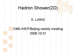 Hadron Shower2 D S LIANG CMSIHEPBeijing weekly meeting