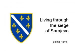 Living through the siege of Sarajevo Selma Rizvic