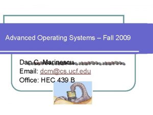 Advanced Operating Systems Fall 2009 Dan C Marinescu