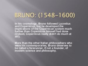 BRUNO 1548 1600 In his cosmology Bruno followed