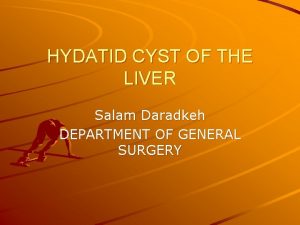 HYDATID CYST OF THE LIVER Salam Daradkeh DEPARTMENT