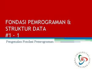 FONDASI PEMROGRAMAN STRUKTUR DATA 1 1 Pengenalan Fondasi